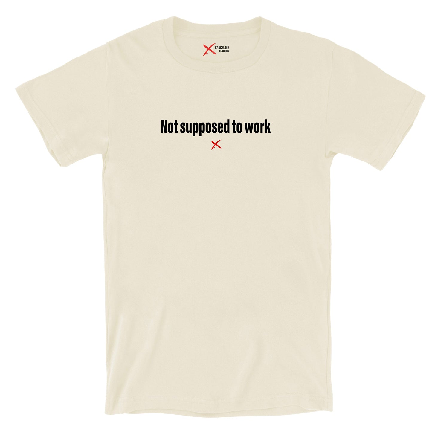 Not supposed to work - Shirt