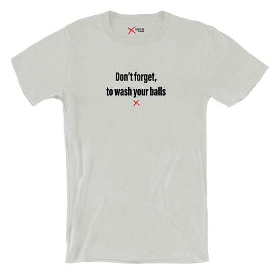 Don't forget, to wash your balls - Shirt