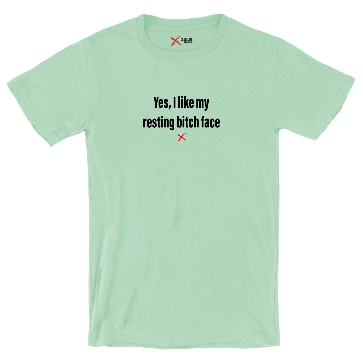 Yes, I like my resting bitch face - Shirt