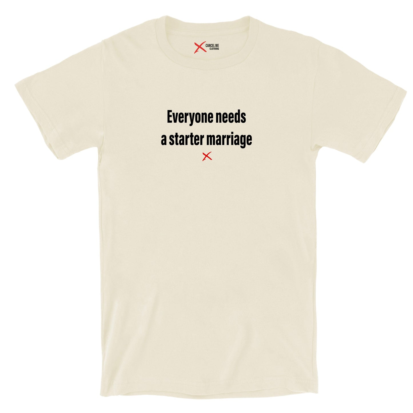 Everyone needs a starter marriage - Shirt