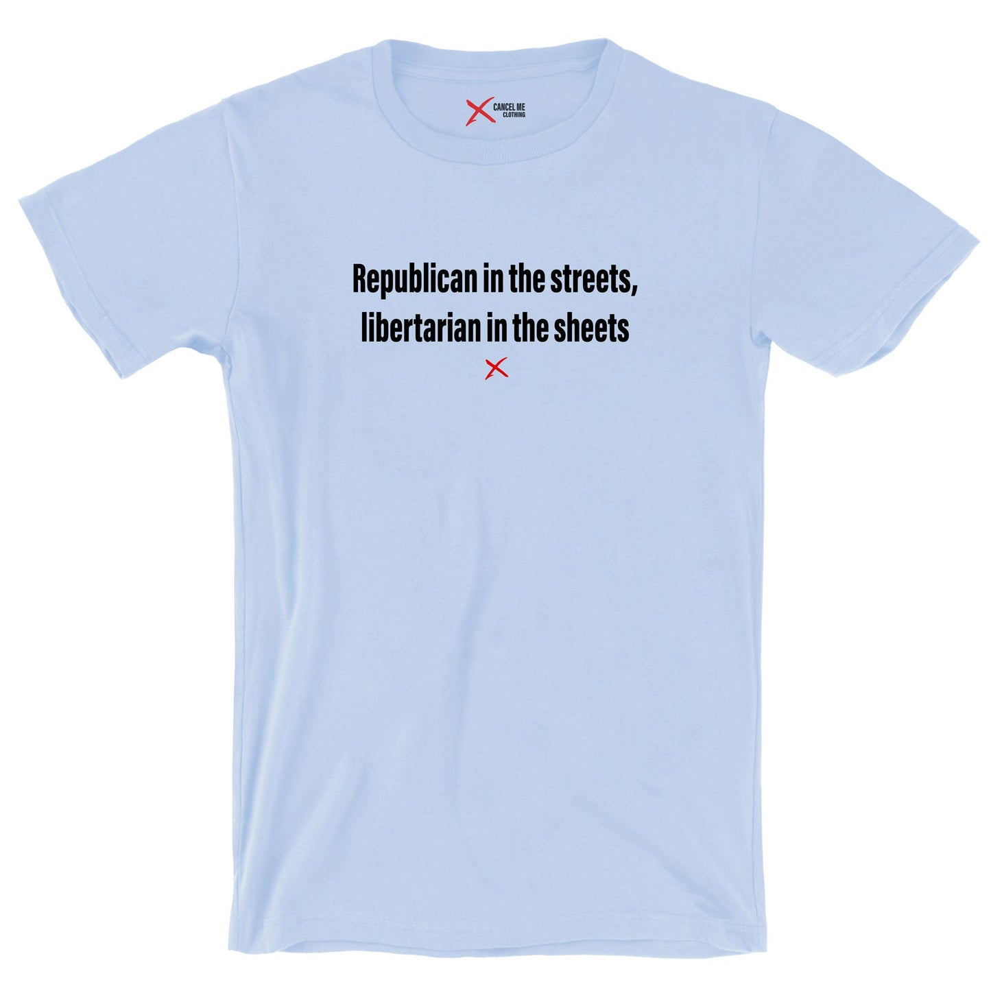 Republican in the streets, libertarian in the sheets - Shirt