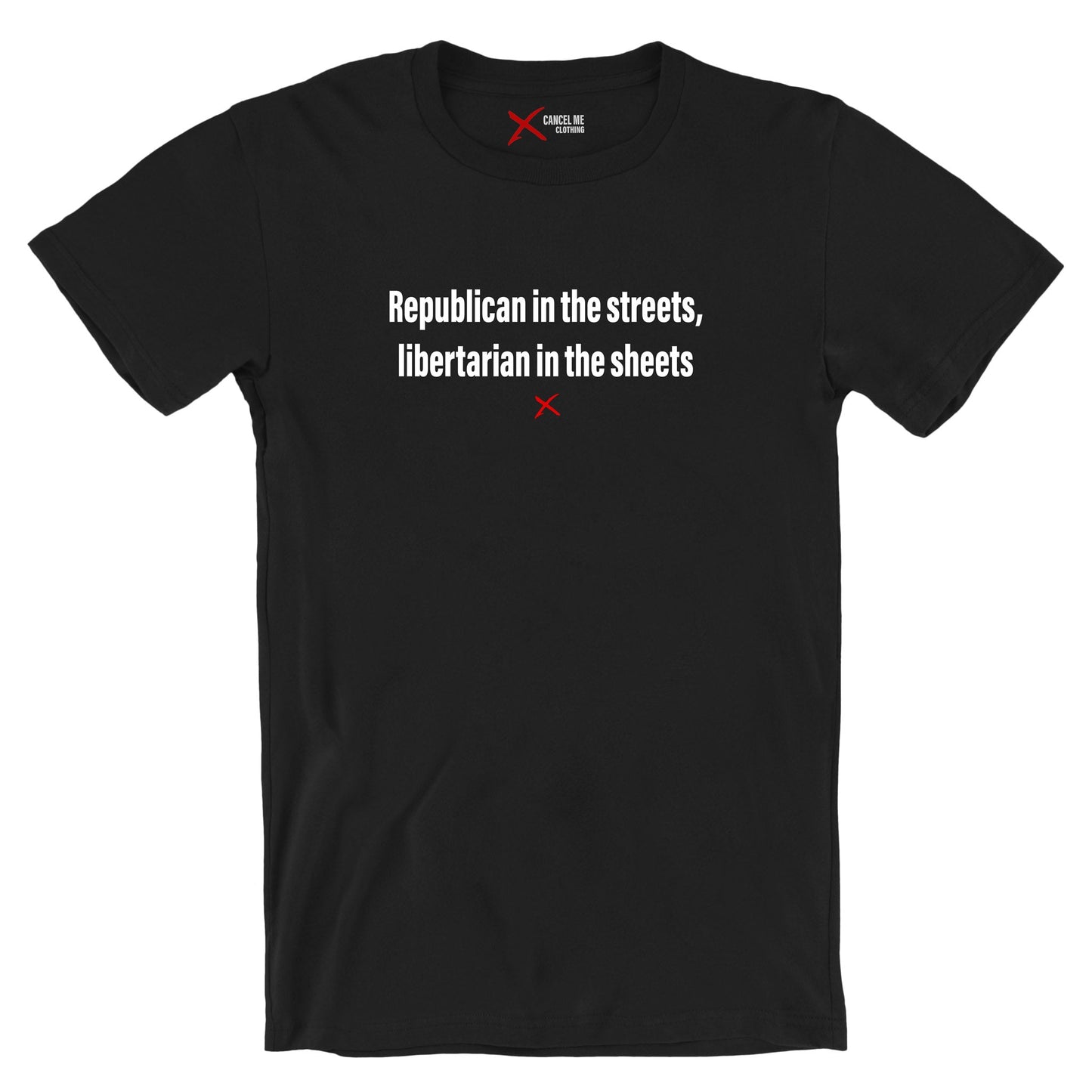 Republican in the streets, libertarian in the sheets - Shirt