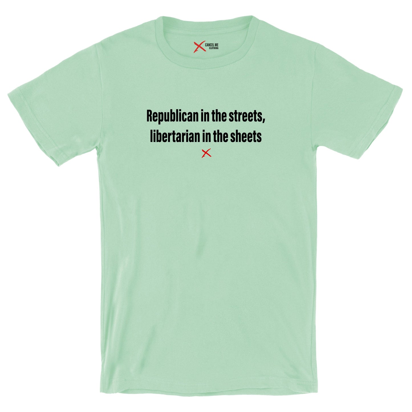 Republican in the streets, libertarian in the sheets - Shirt