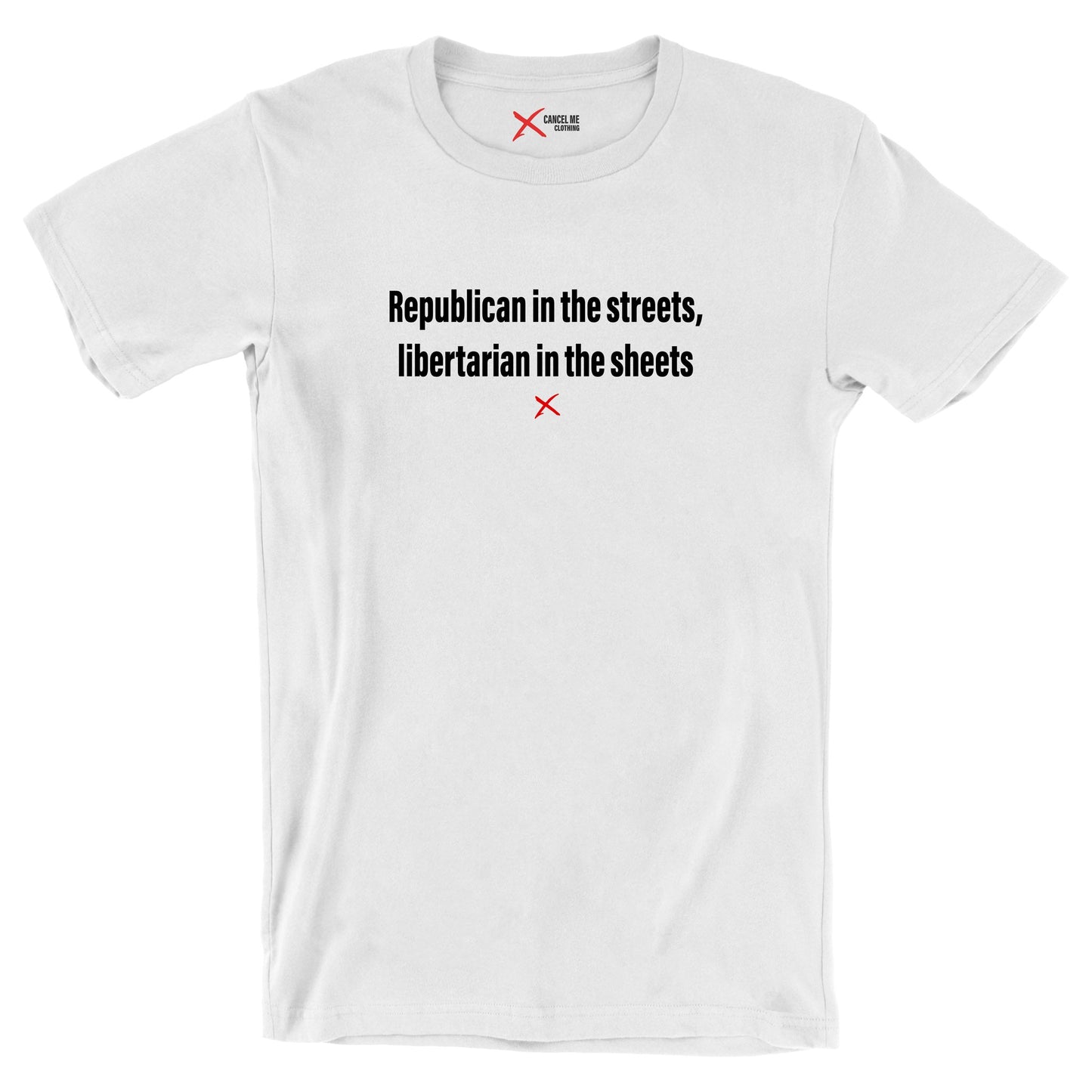 Republican in the streets, libertarian in the sheets - Shirt