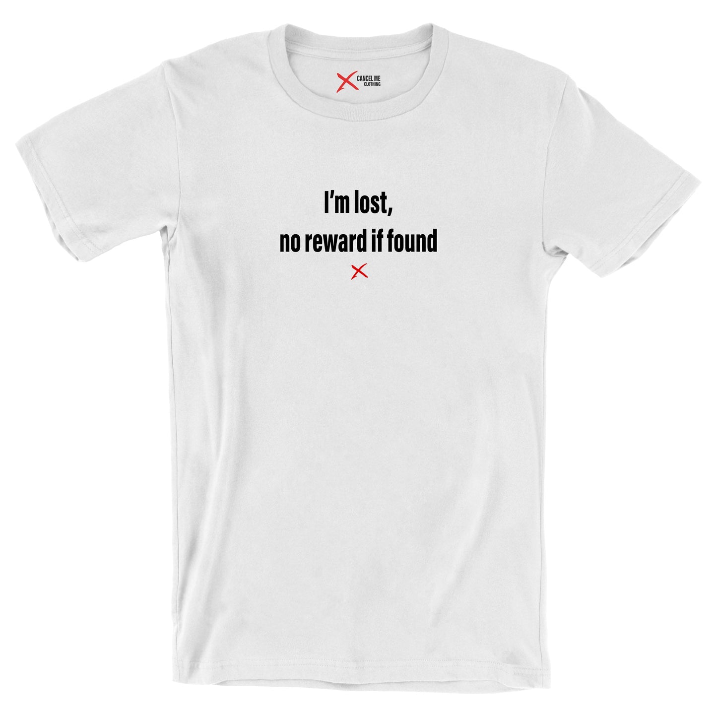 I'm lost, no reward if found - Shirt