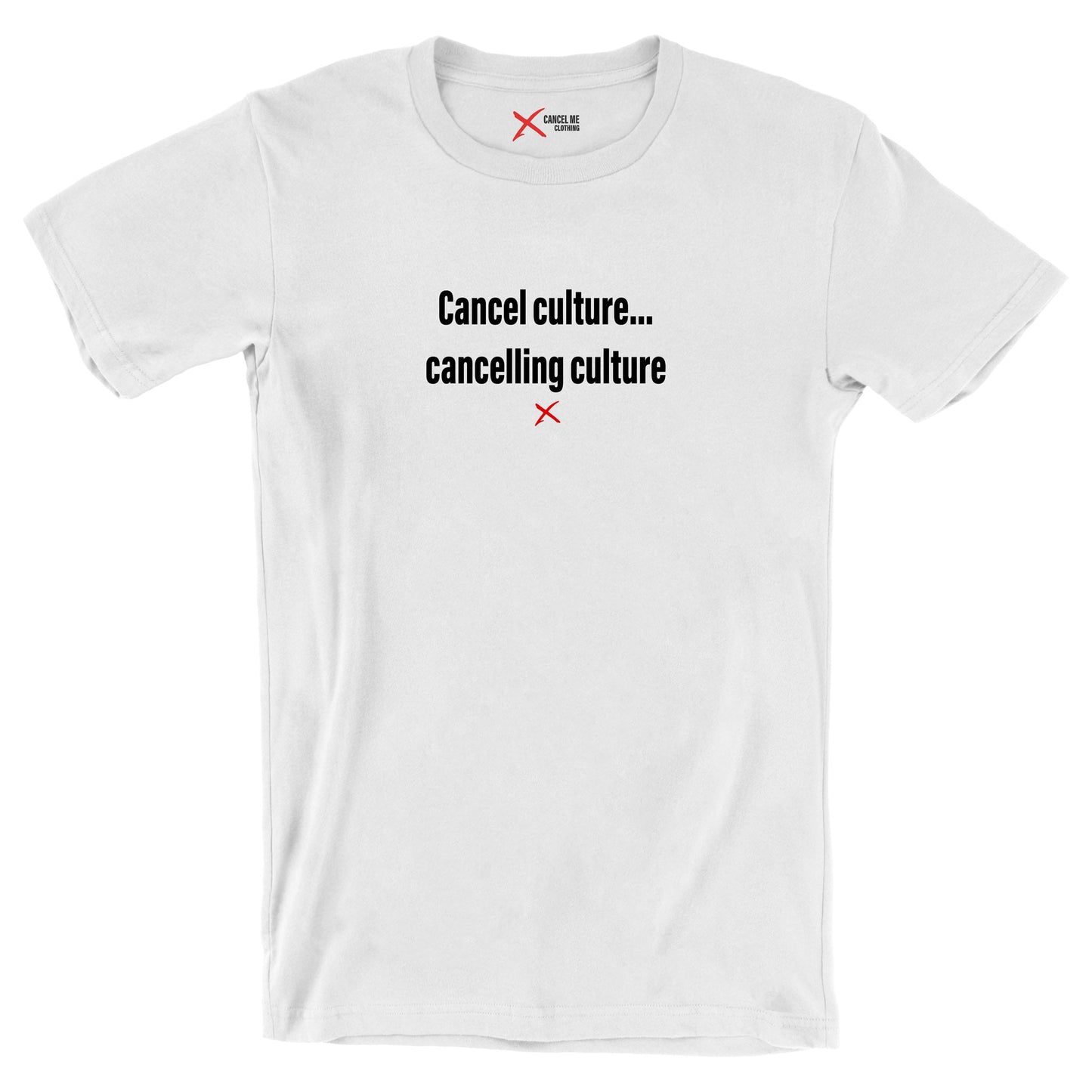 Cancel culture... cancelling culture - Shirt