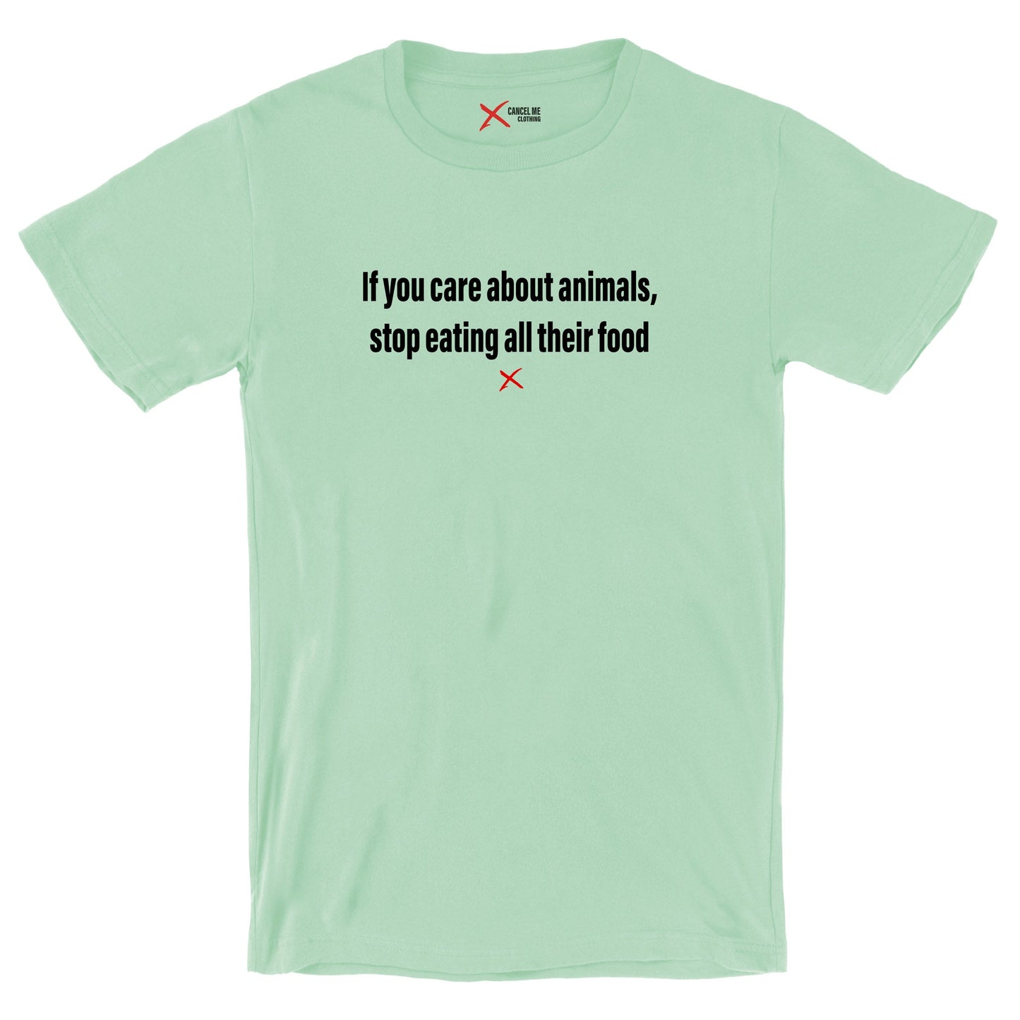 If you care about animals, stop eating all their food - Shirt