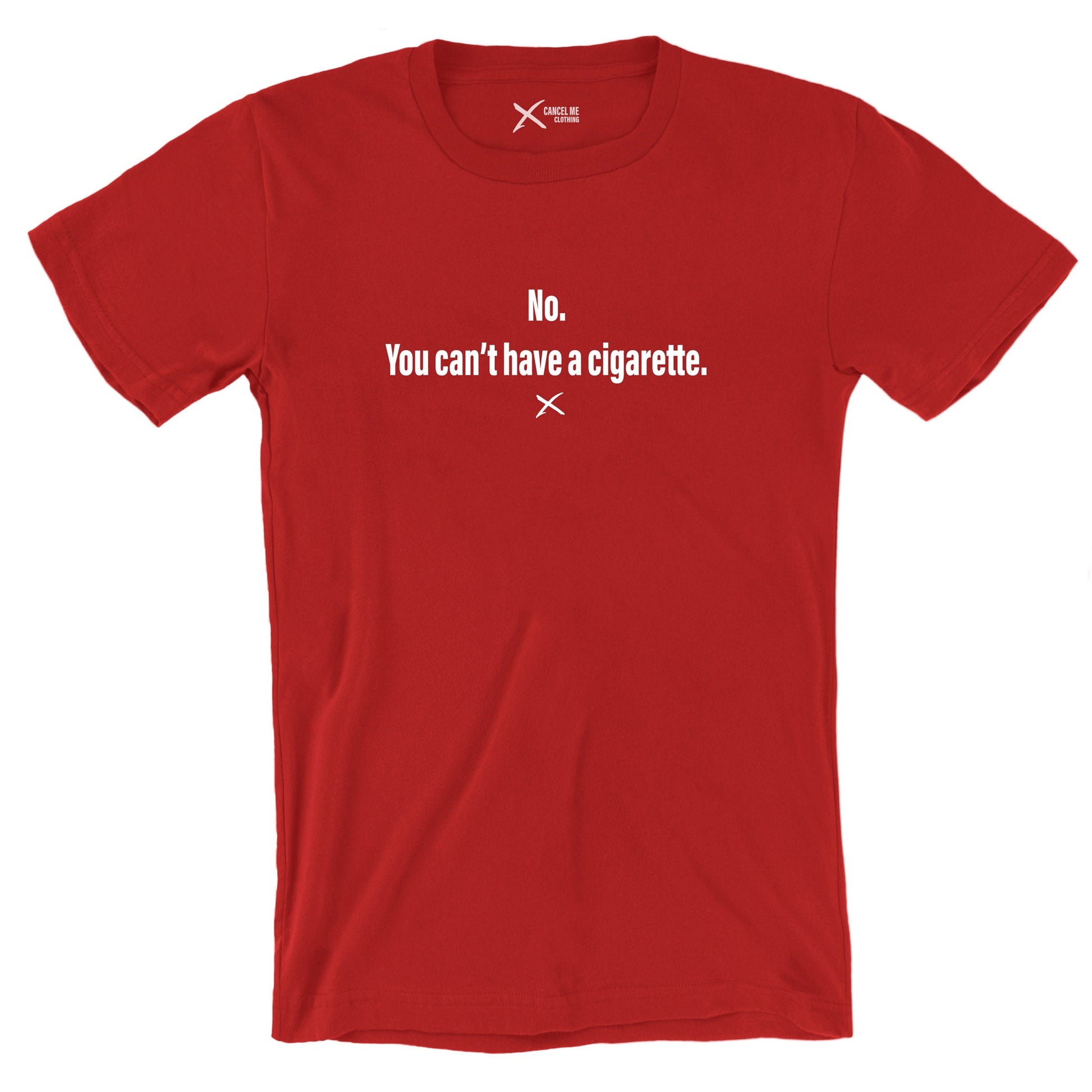 cigarette clothing No. You can't have a cigarette cigarette clothing No. You can't have a cigarette