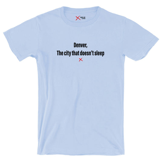 Denver, The city that doesn't sleep - Shirt