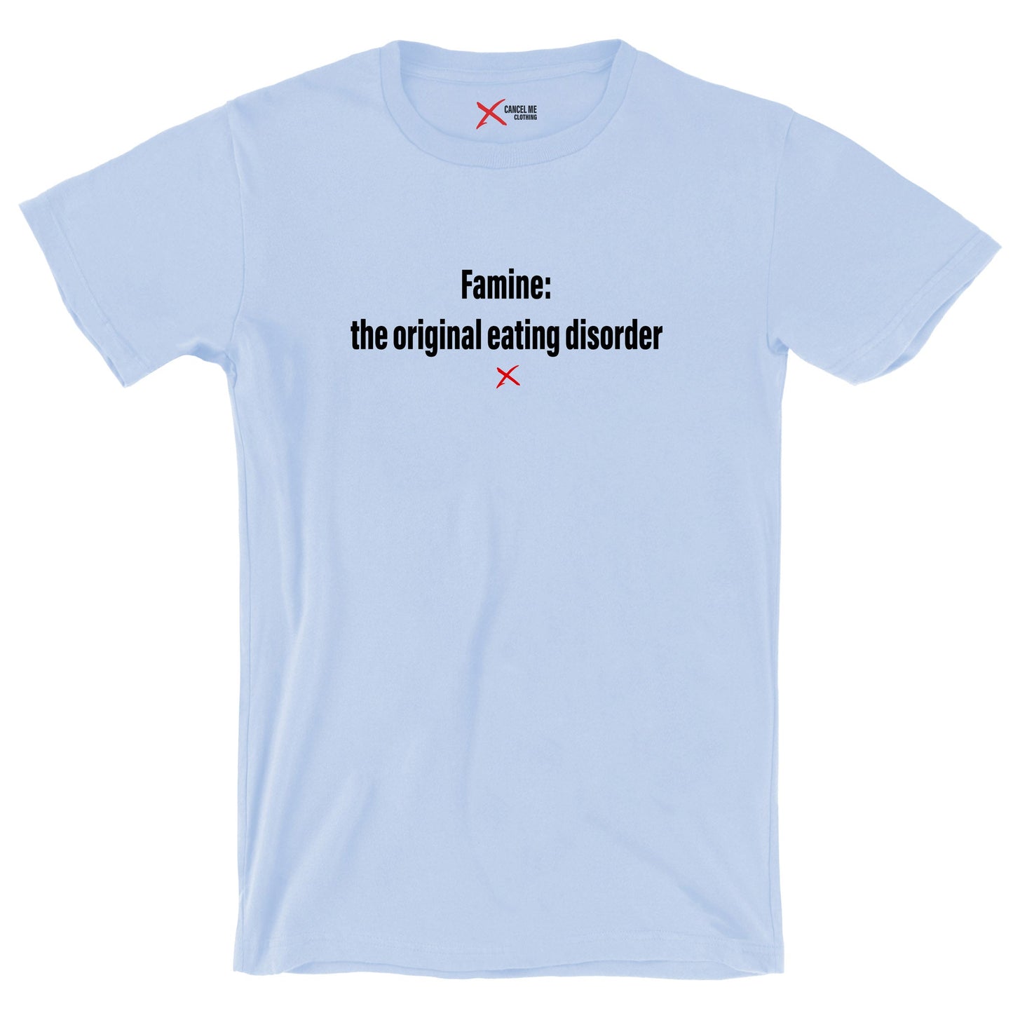 Famine: the original eating disorder - Shirt