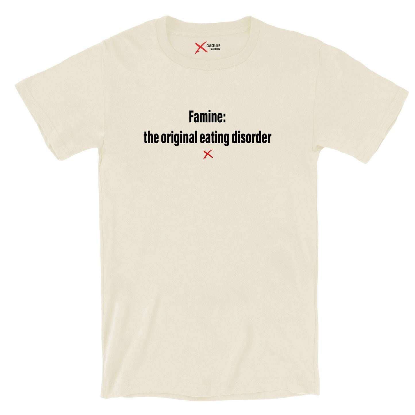 Famine: the original eating disorder - Shirt