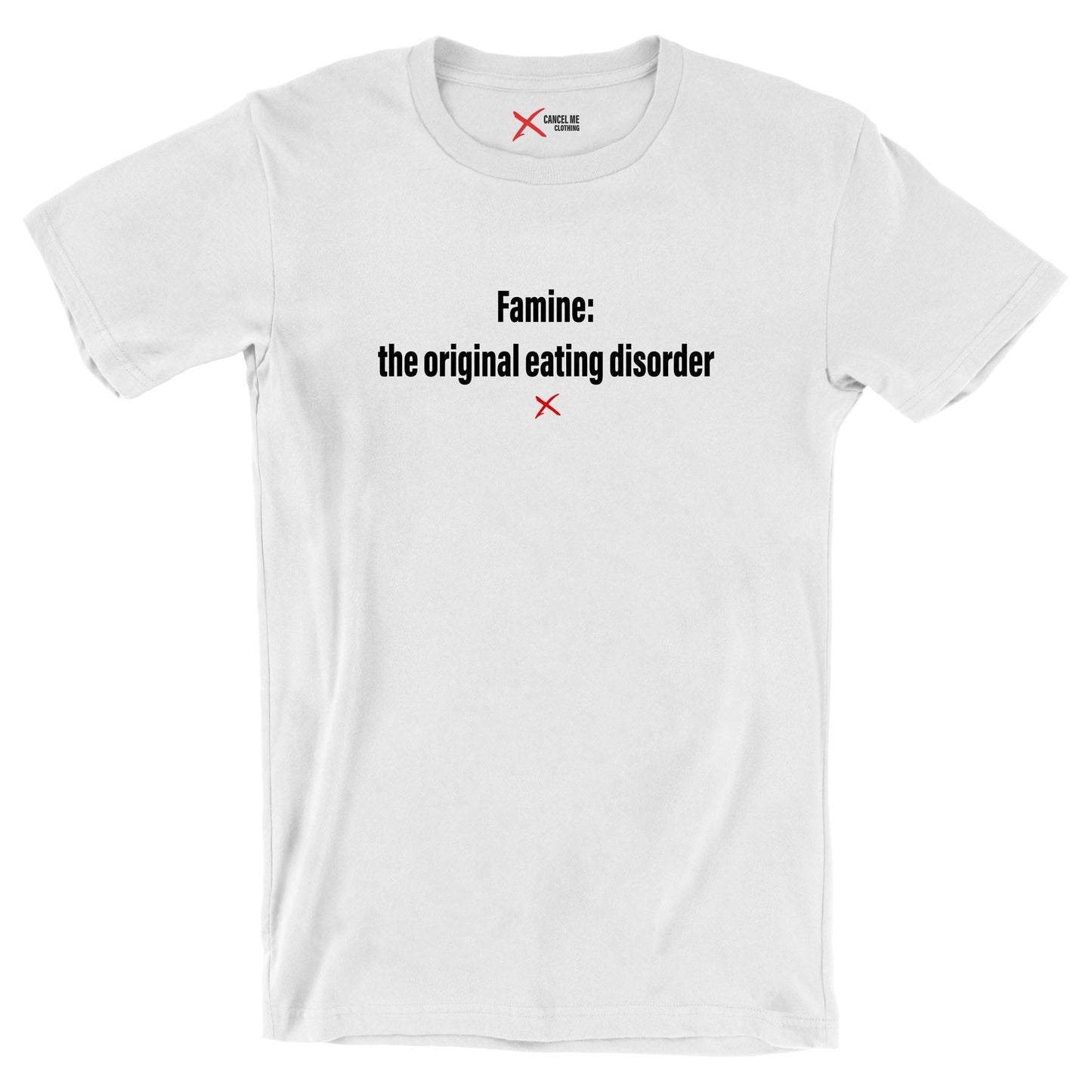 Famine: the original eating disorder - Shirt