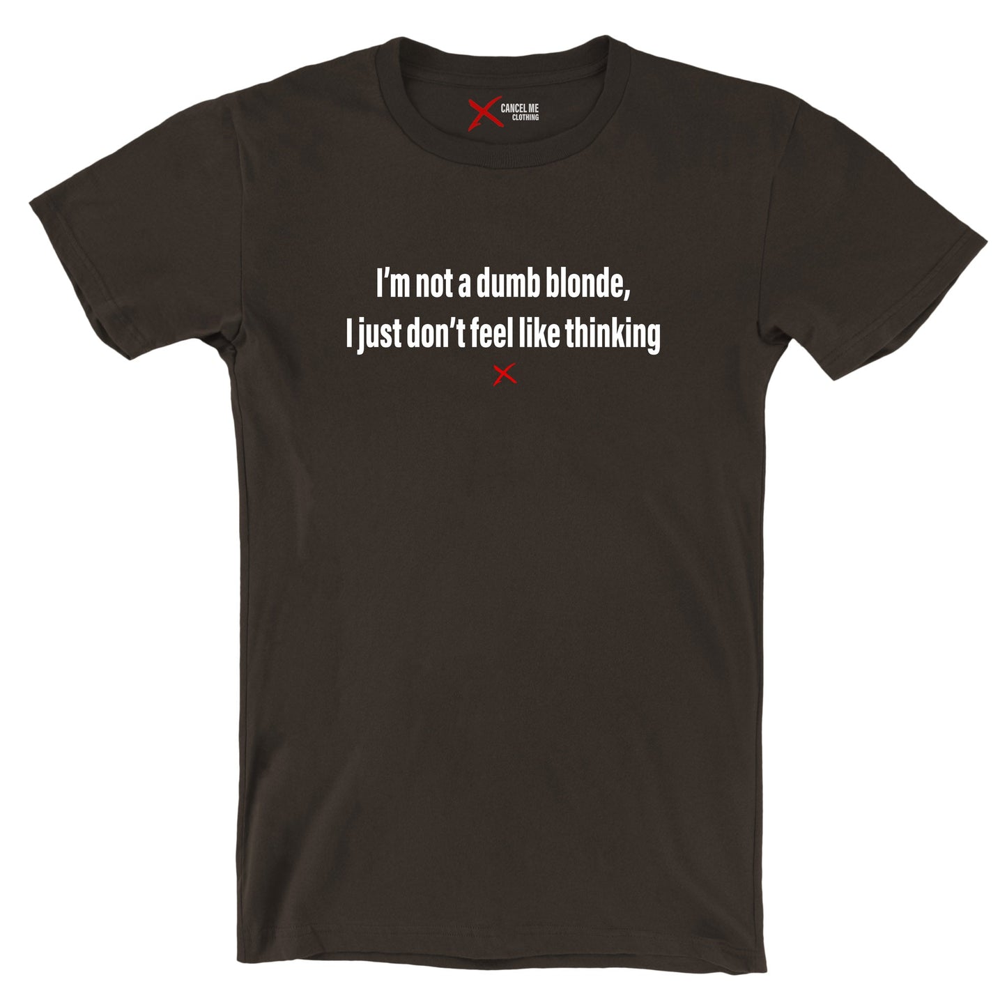 I'm not a dumb blonde, I just don't feel like thinking - Shirt