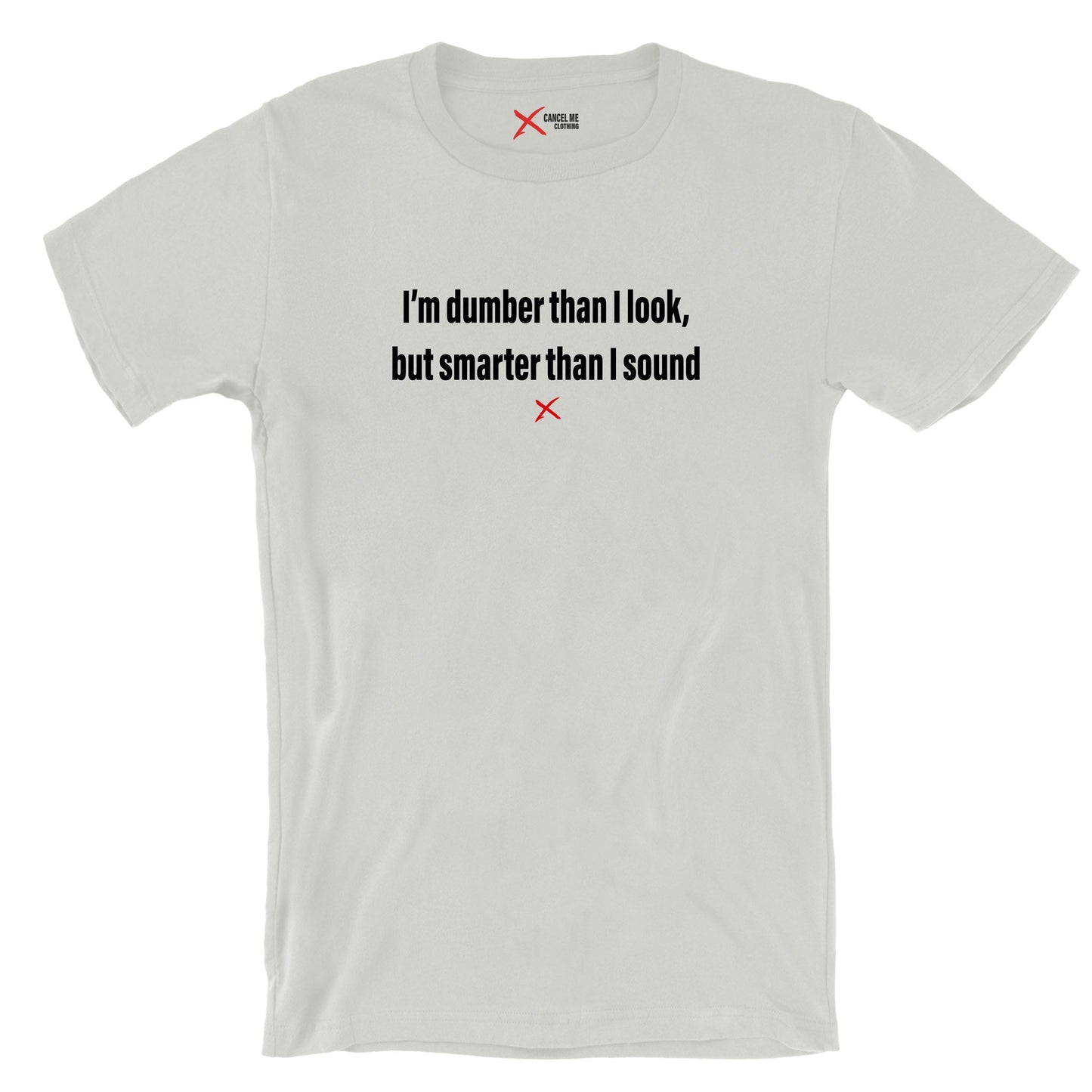 I'm dumber than I look, but smarter than I sound - Shirt