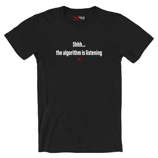 Shhh... the algorithm is listening - Shirt