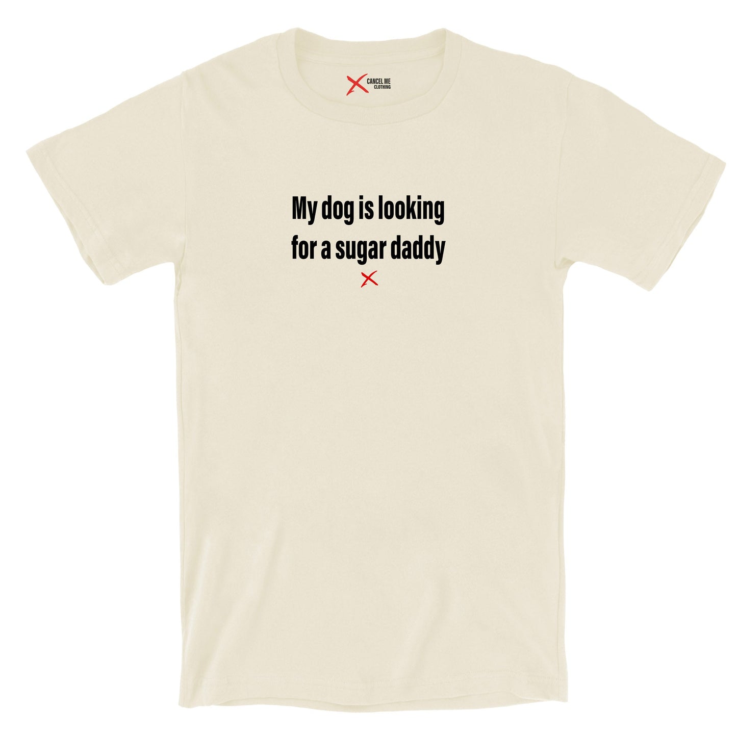 My dog is looking for a sugar daddy - Shirt