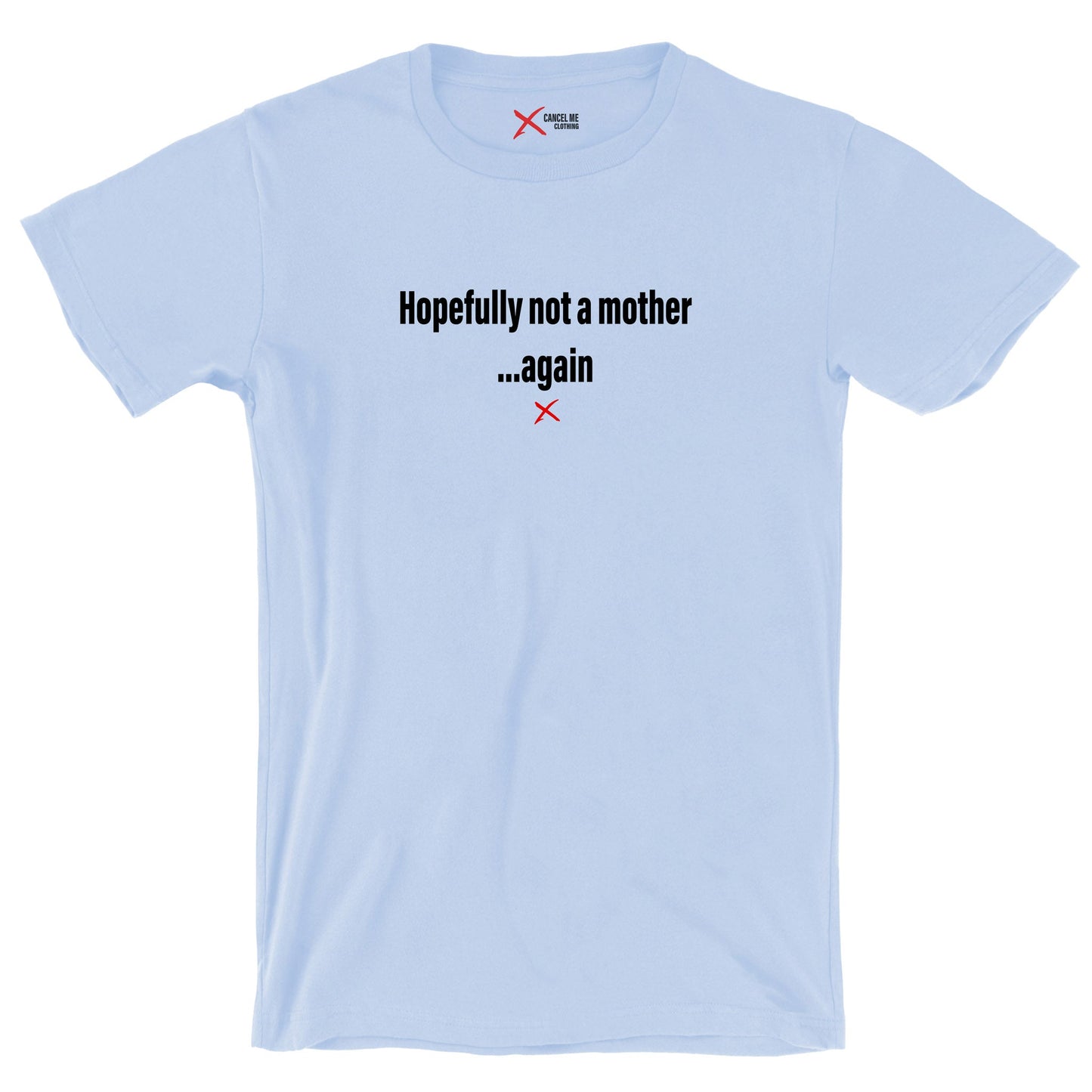 Hopefully not a mother ...again - Shirt