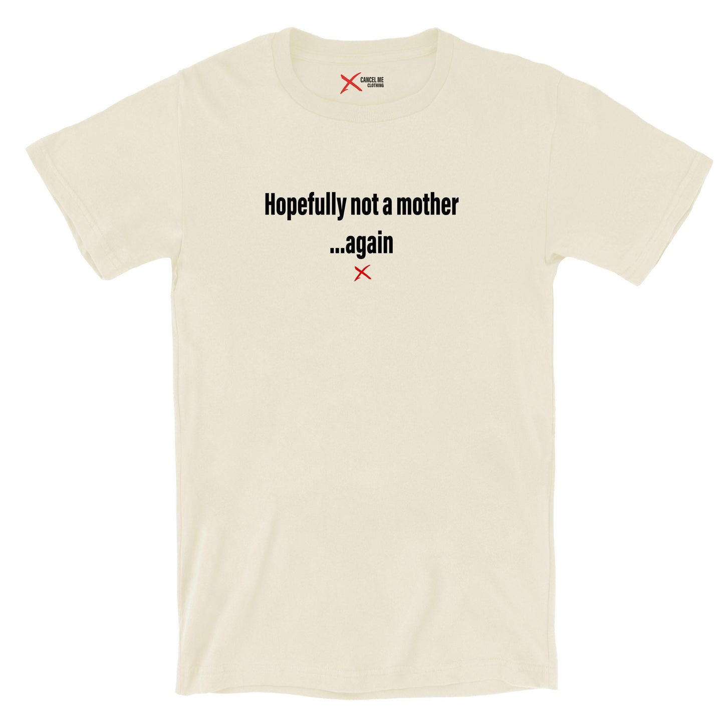 Hopefully not a mother ...again - Shirt