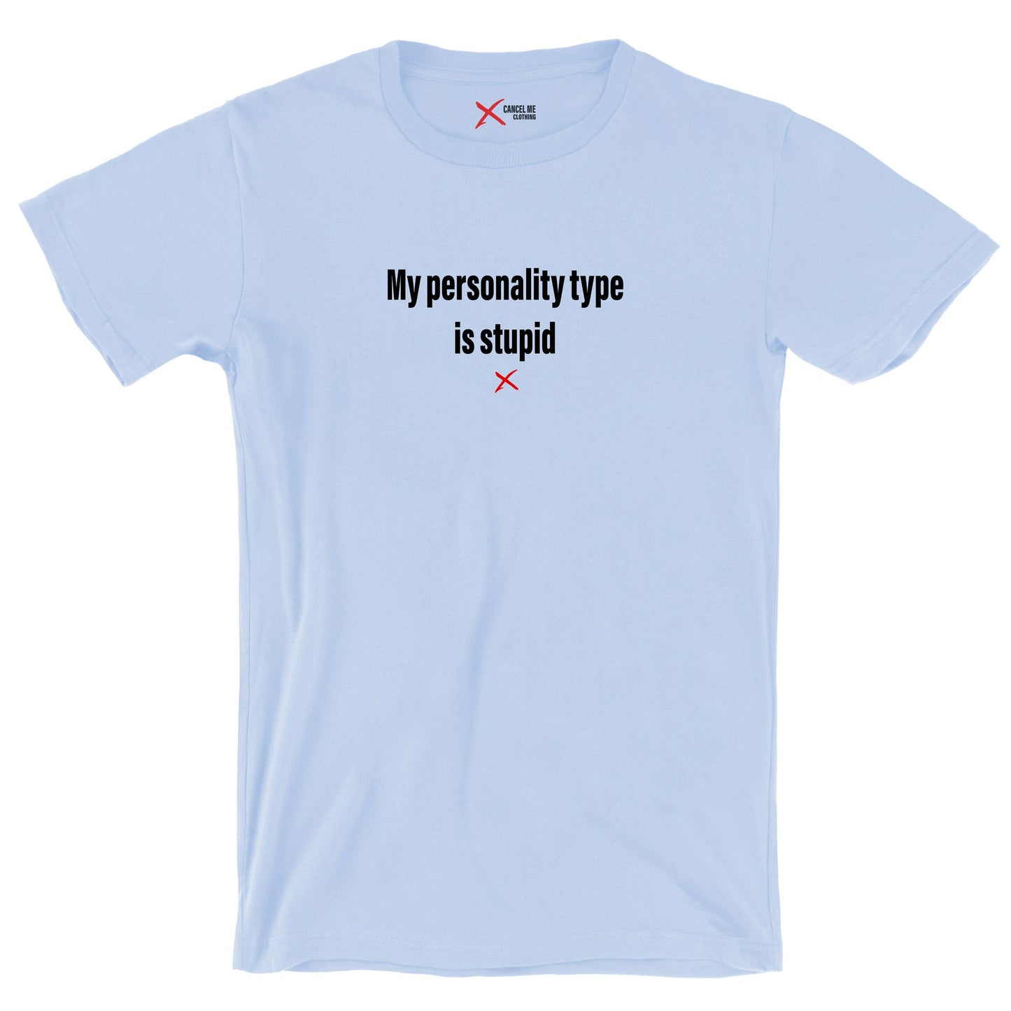 My personality type is stupid - Shirt