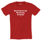 When she's right, she's right When she's wrong, she's still right - Shirt