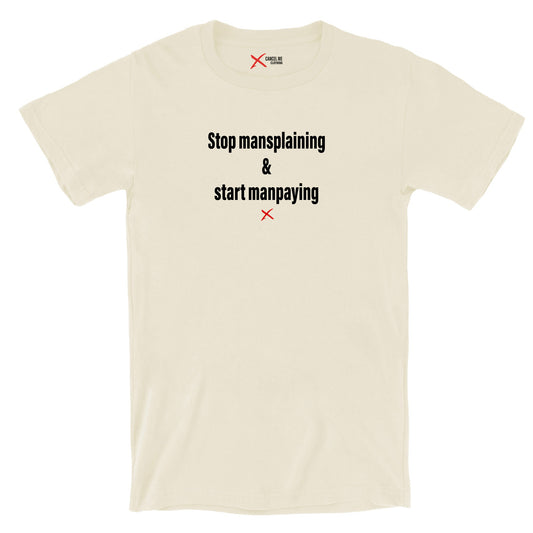 Stop mansplaining & start manpaying - Shirt