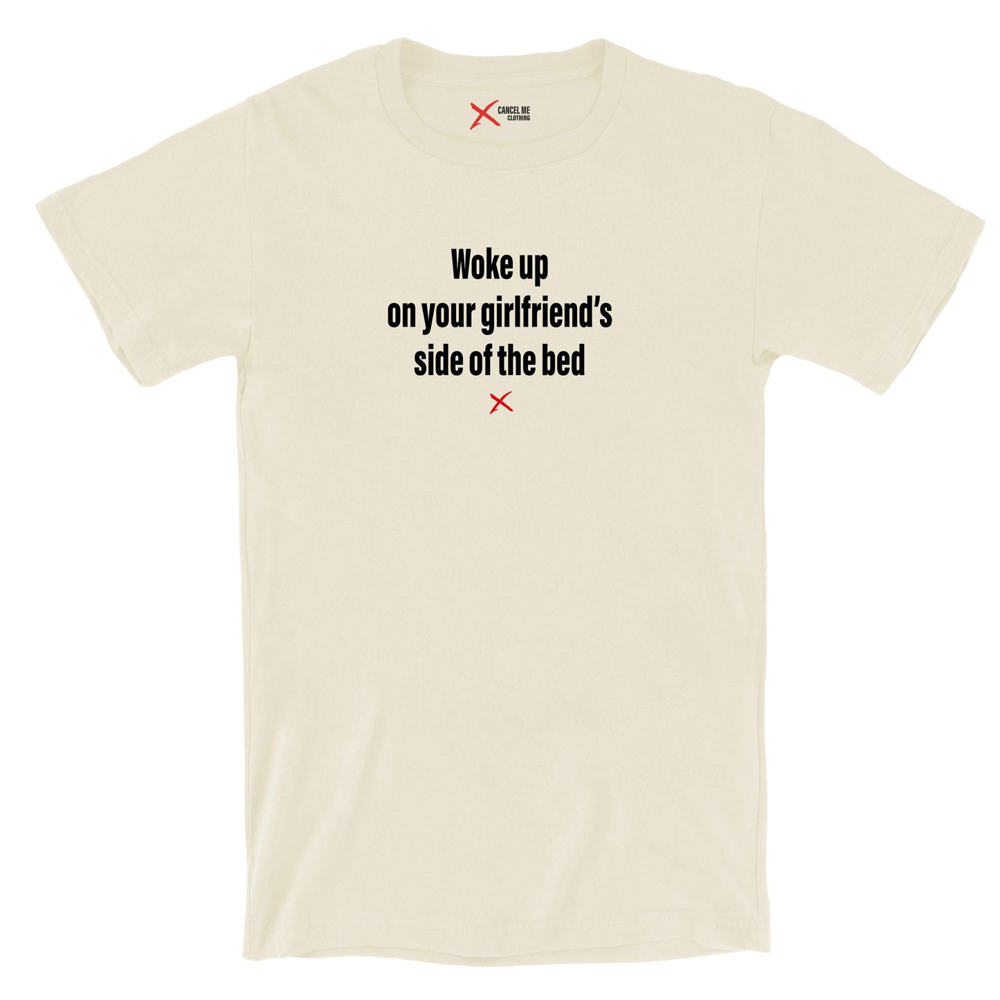 Woke up on your girlfriend's side of the bed - Shirt