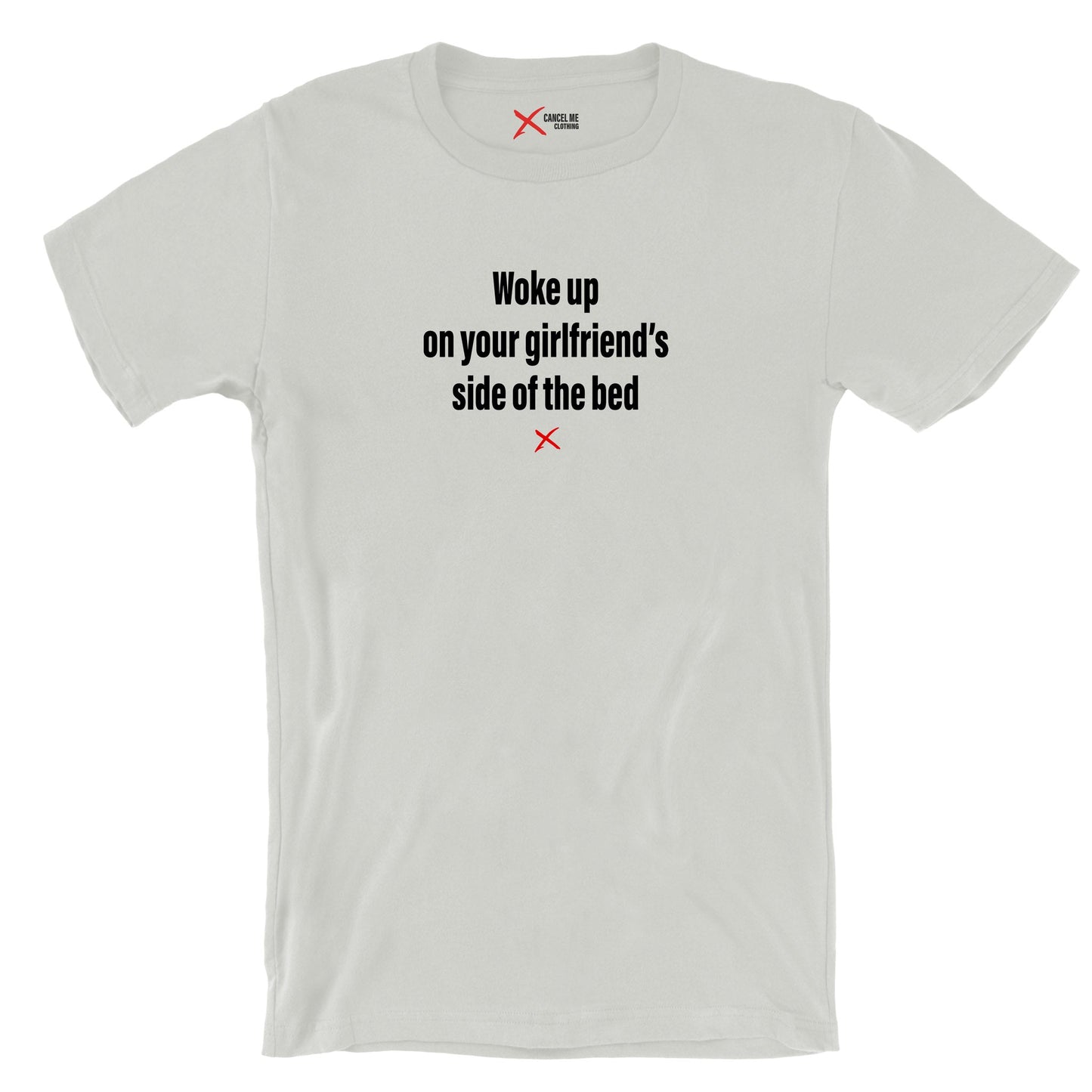 Woke up on your girlfriend's side of the bed - Shirt