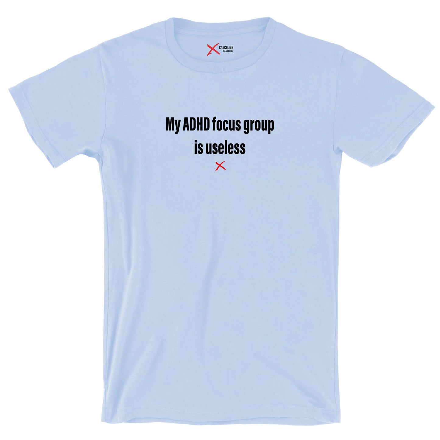 My ADHD focus group is useless - Shirt