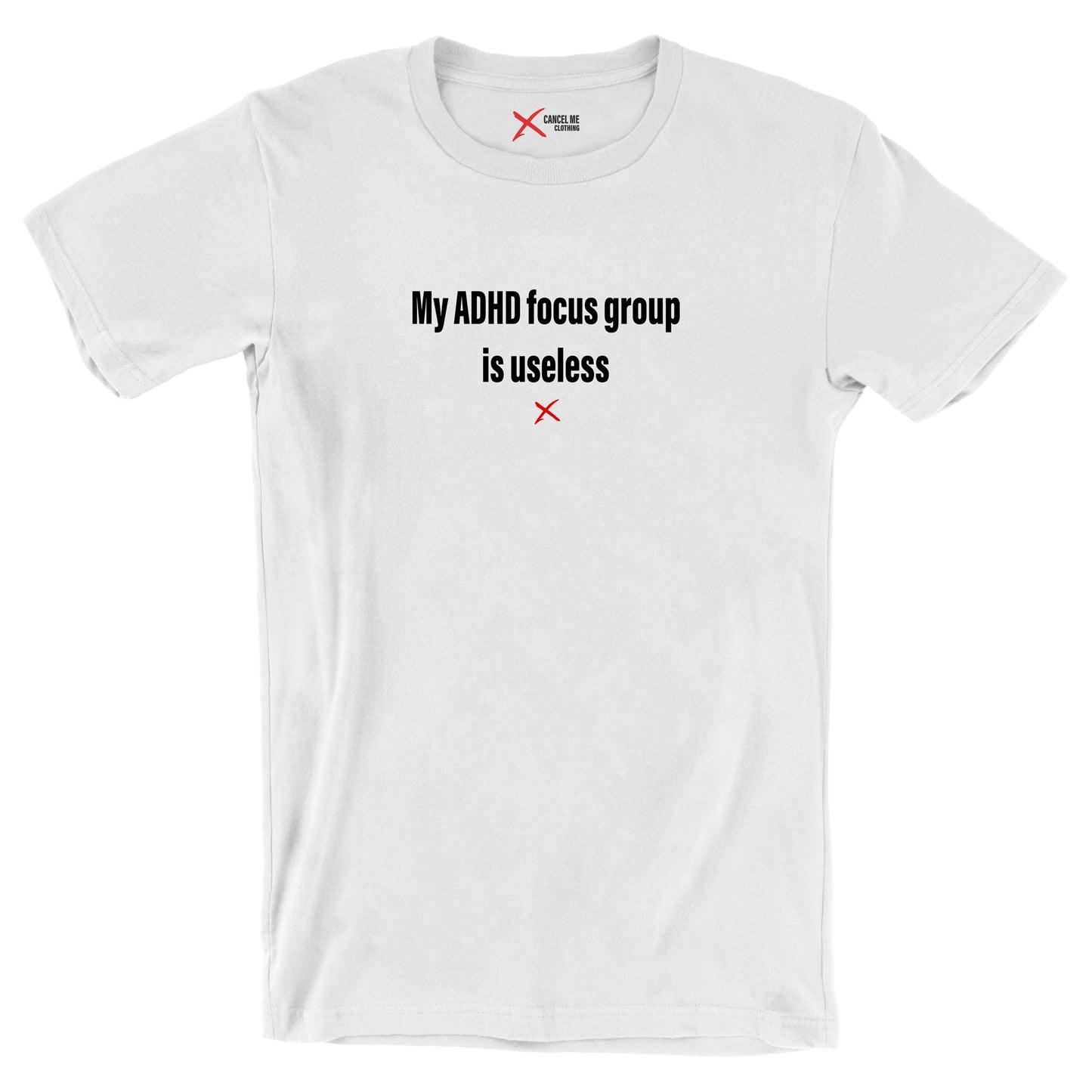 My ADHD focus group is useless - Shirt