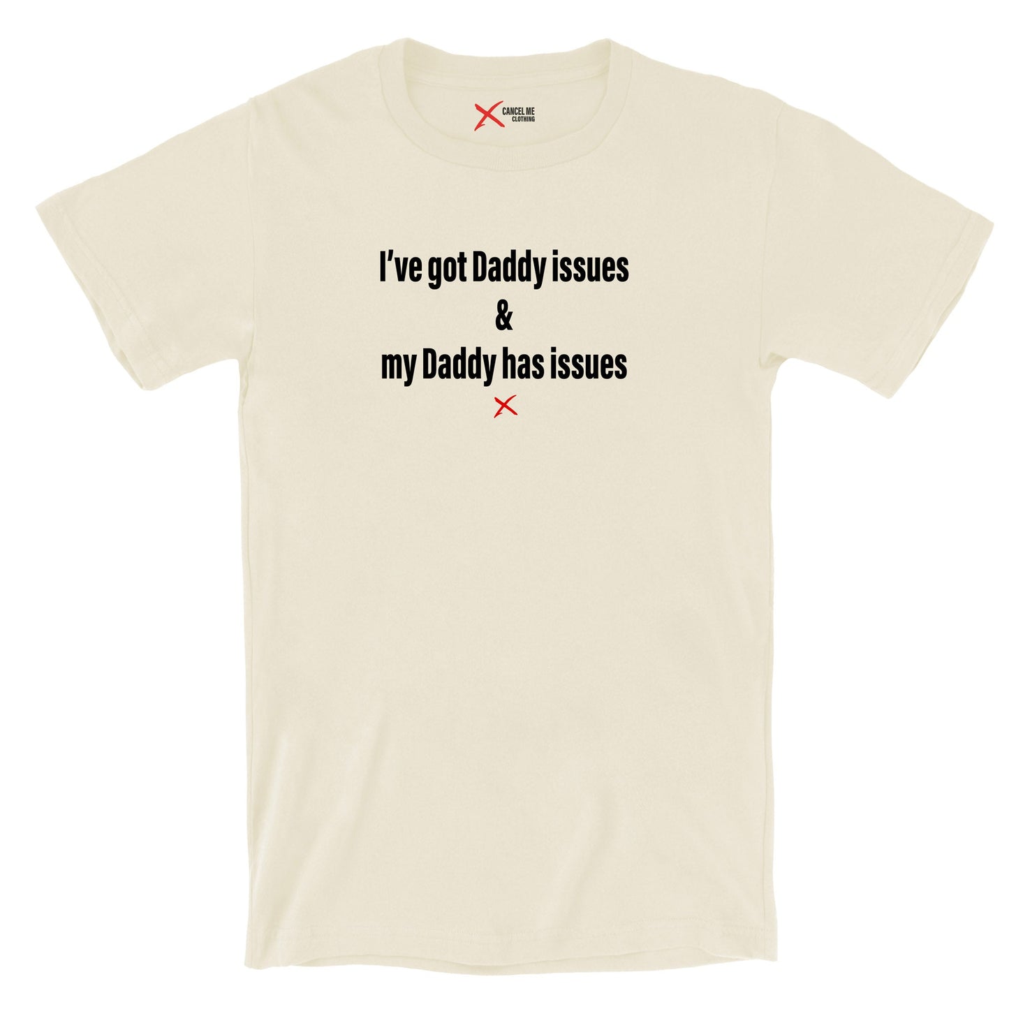 I've got Daddy issues & my Daddy has issues - Shirt