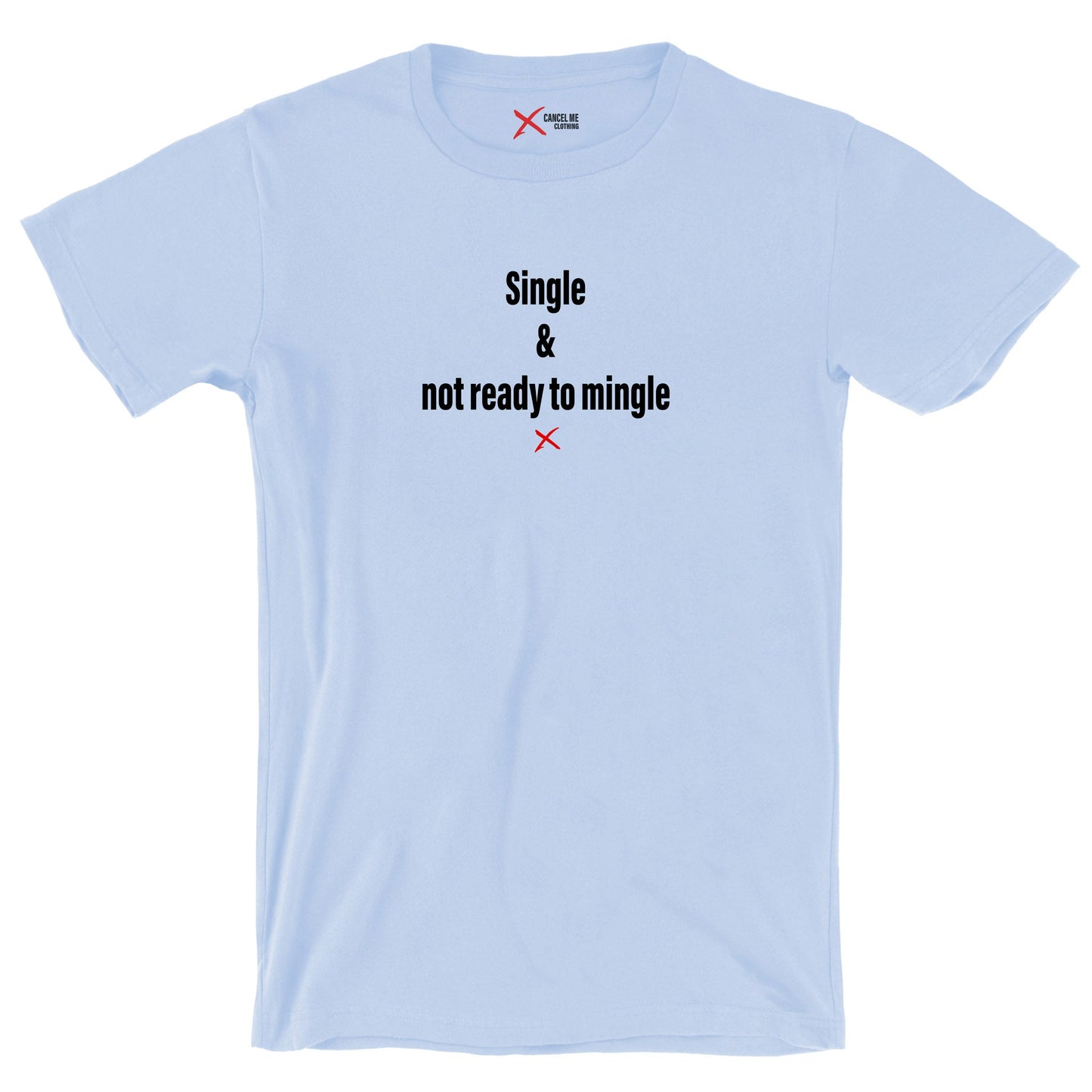 Single & not ready to mingle - Shirt