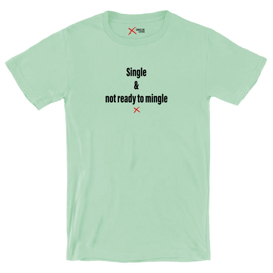 Single & not ready to mingle - Shirt