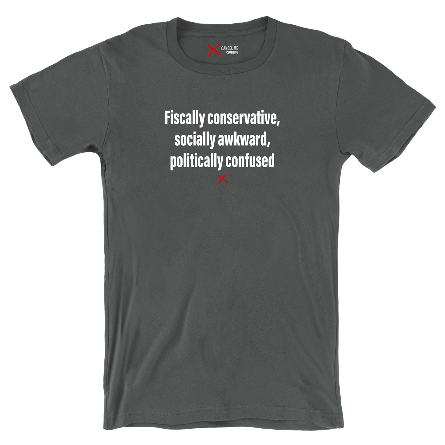 Fiscally conservative, socially awkward, politically confused - Shirt