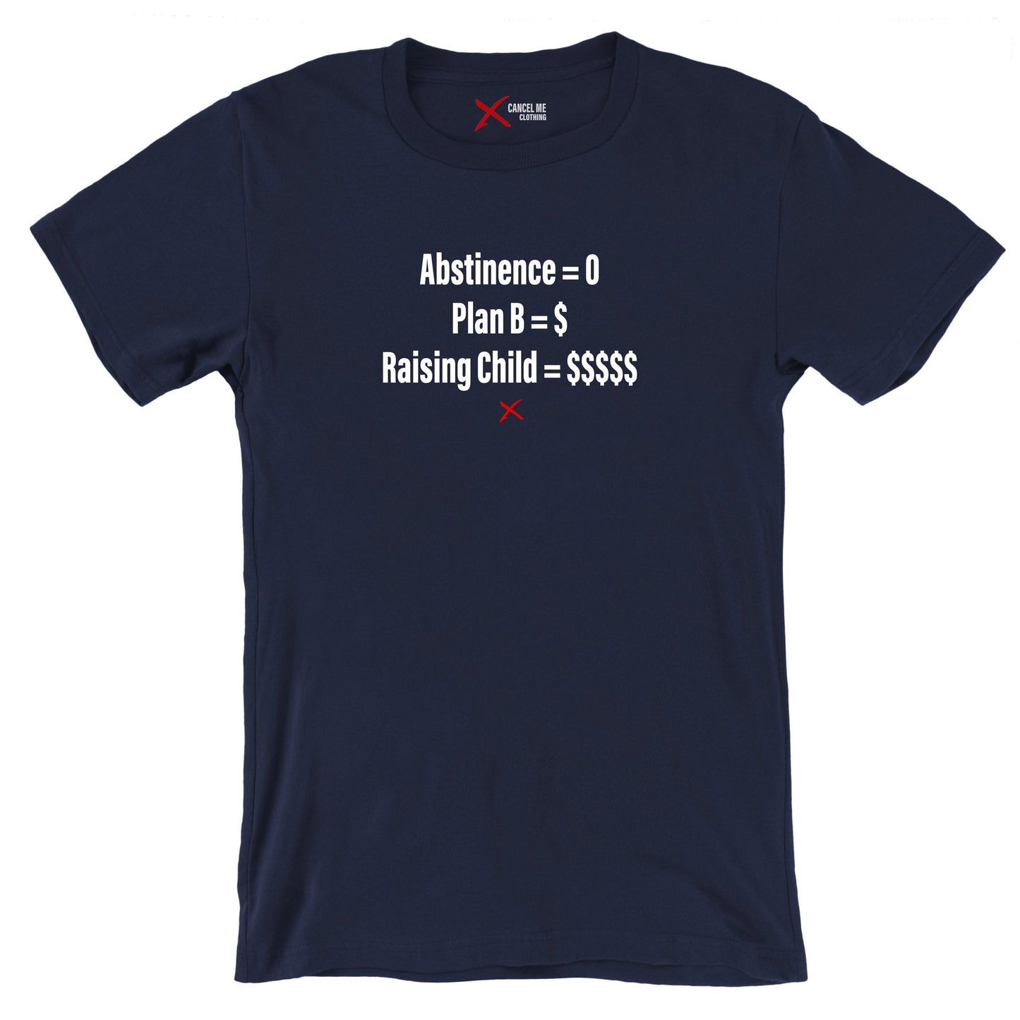Abstinence = 0 Plan B = $ Raising Child = $$$$$ - Shirt