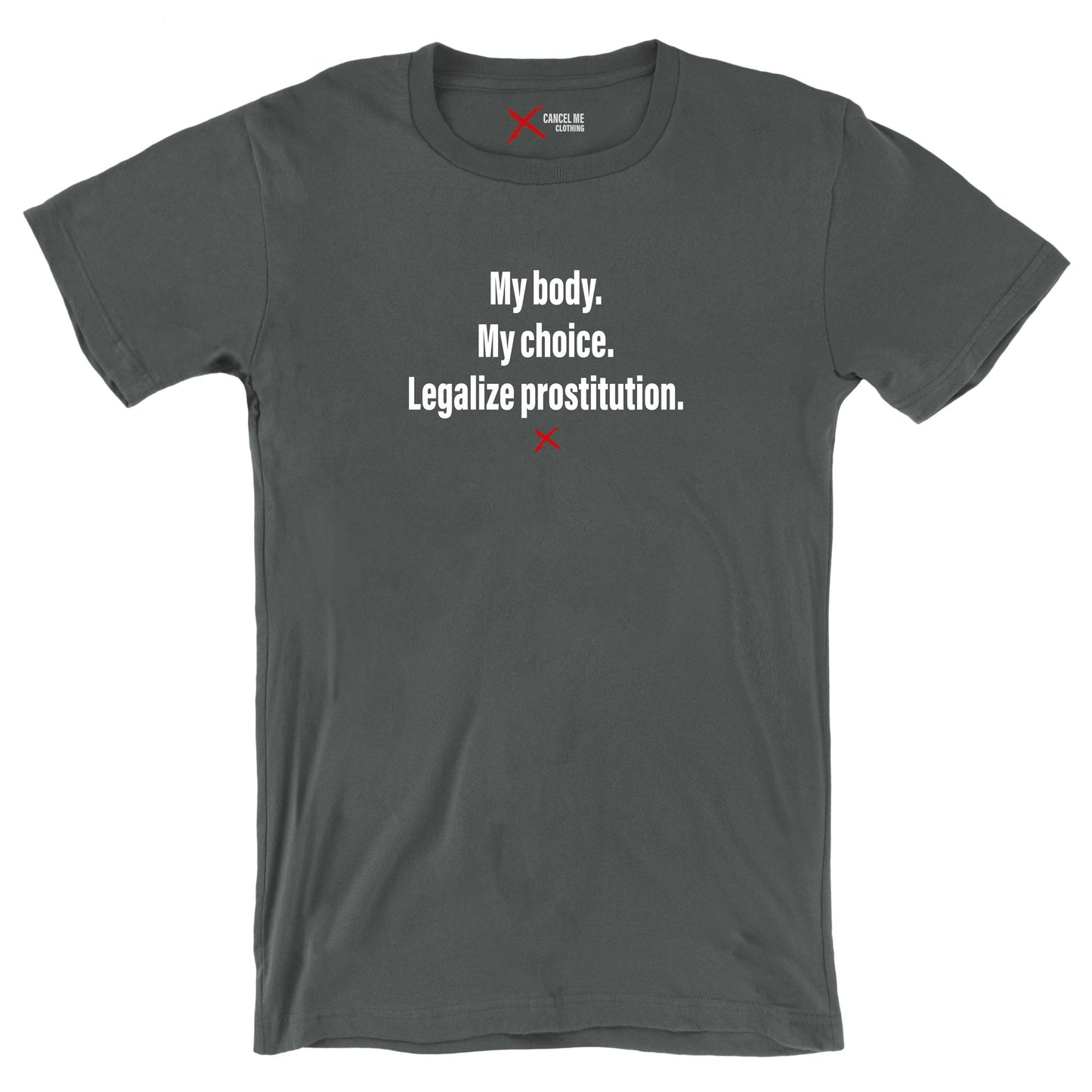 My body. My choice. Legalize prostitution. - Shirt