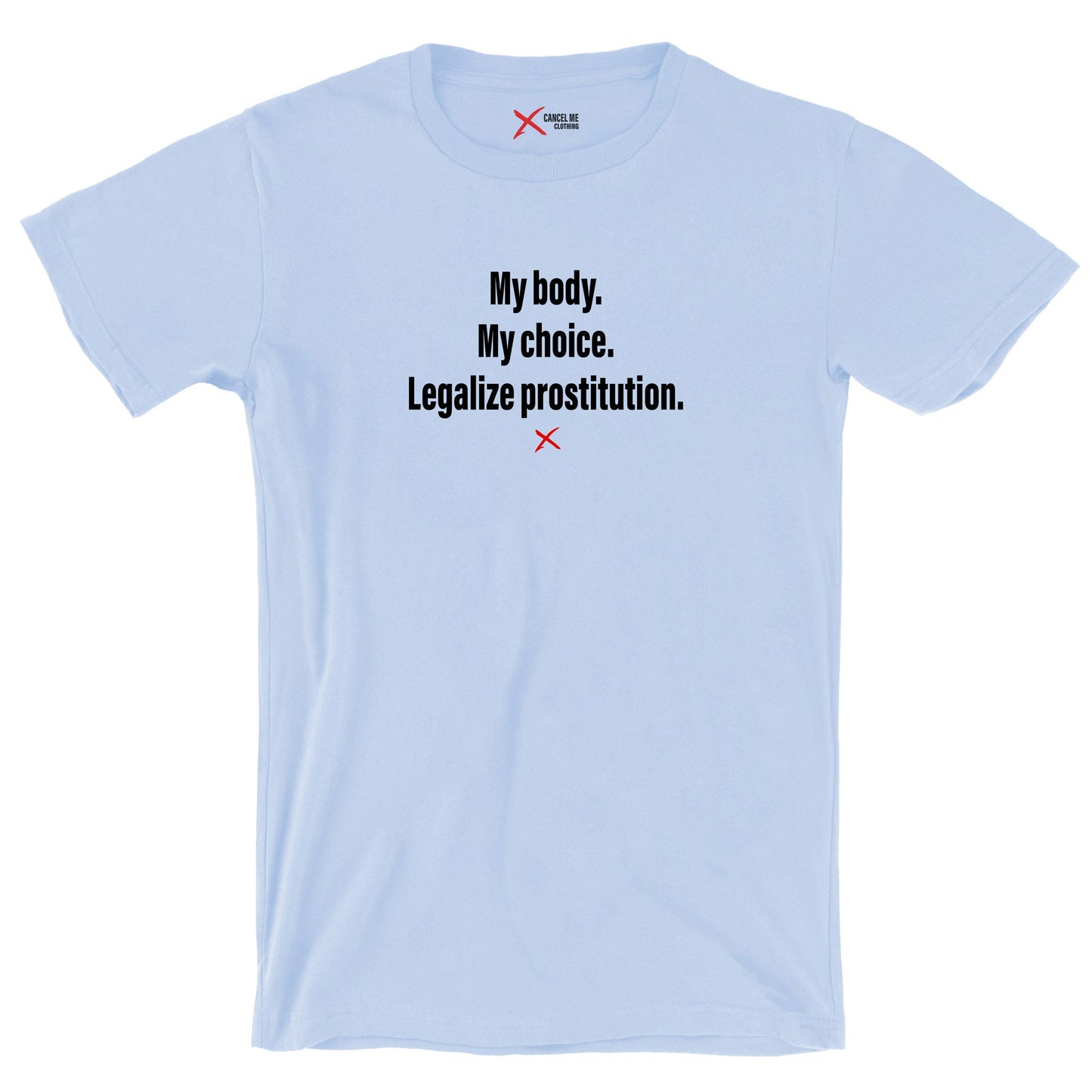 My body. My choice. Legalize prostitution. - Shirt