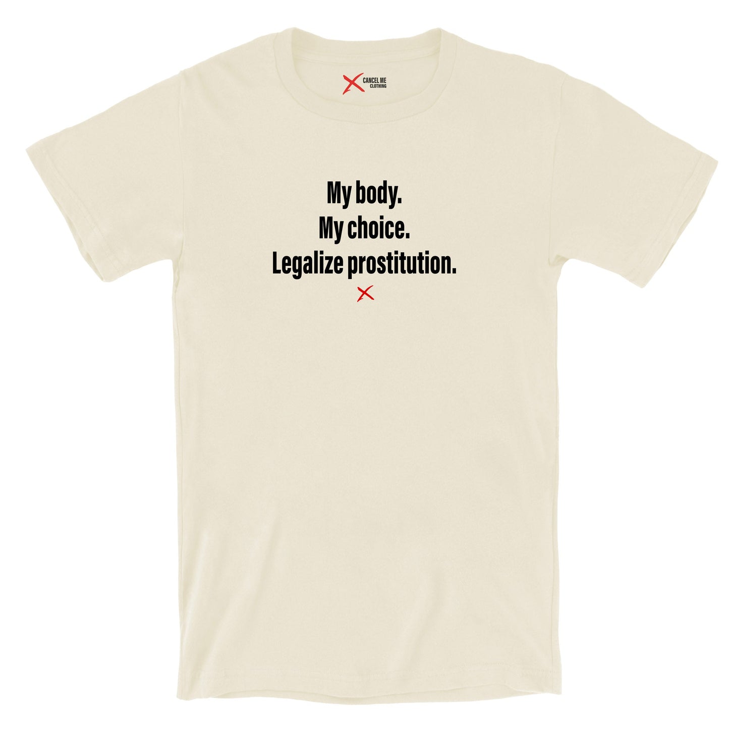 My body. My choice. Legalize prostitution. - Shirt