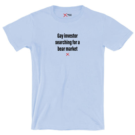 Gay investor searching for a bear market - Shirt