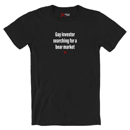 Gay investor searching for a bear market - Shirt