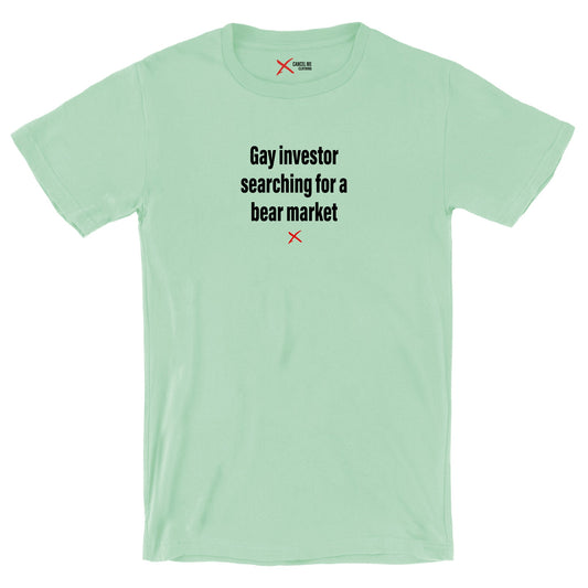 Gay investor searching for a bear market - Shirt