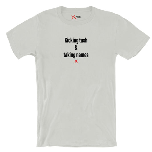 Kicking tush & taking names - Shirt