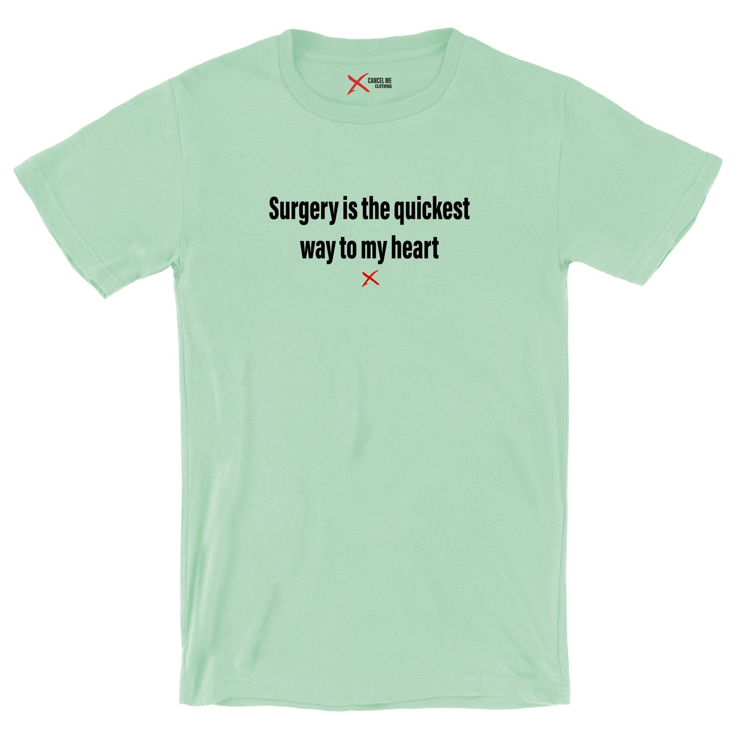 Surgery is the quickest way to my heart - Shirt