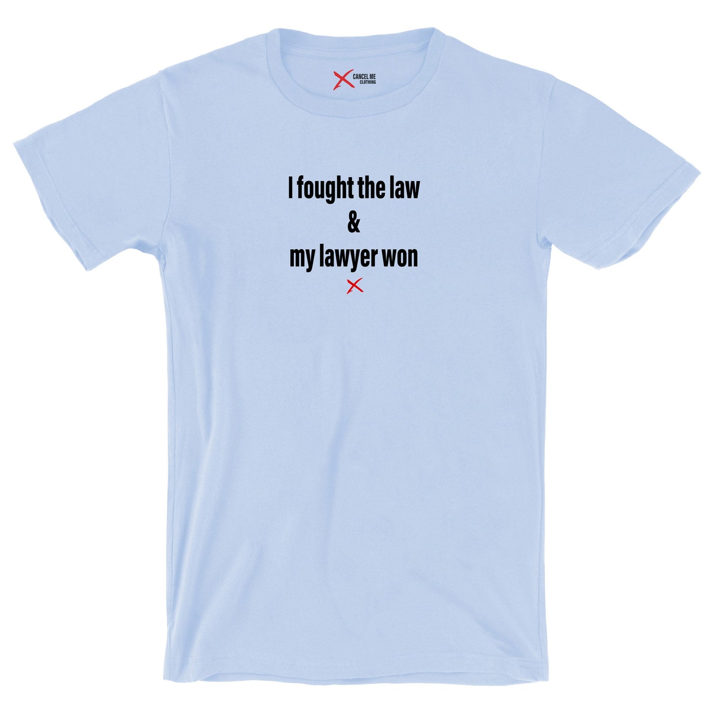 I fought the law & my lawyer won - Shirt