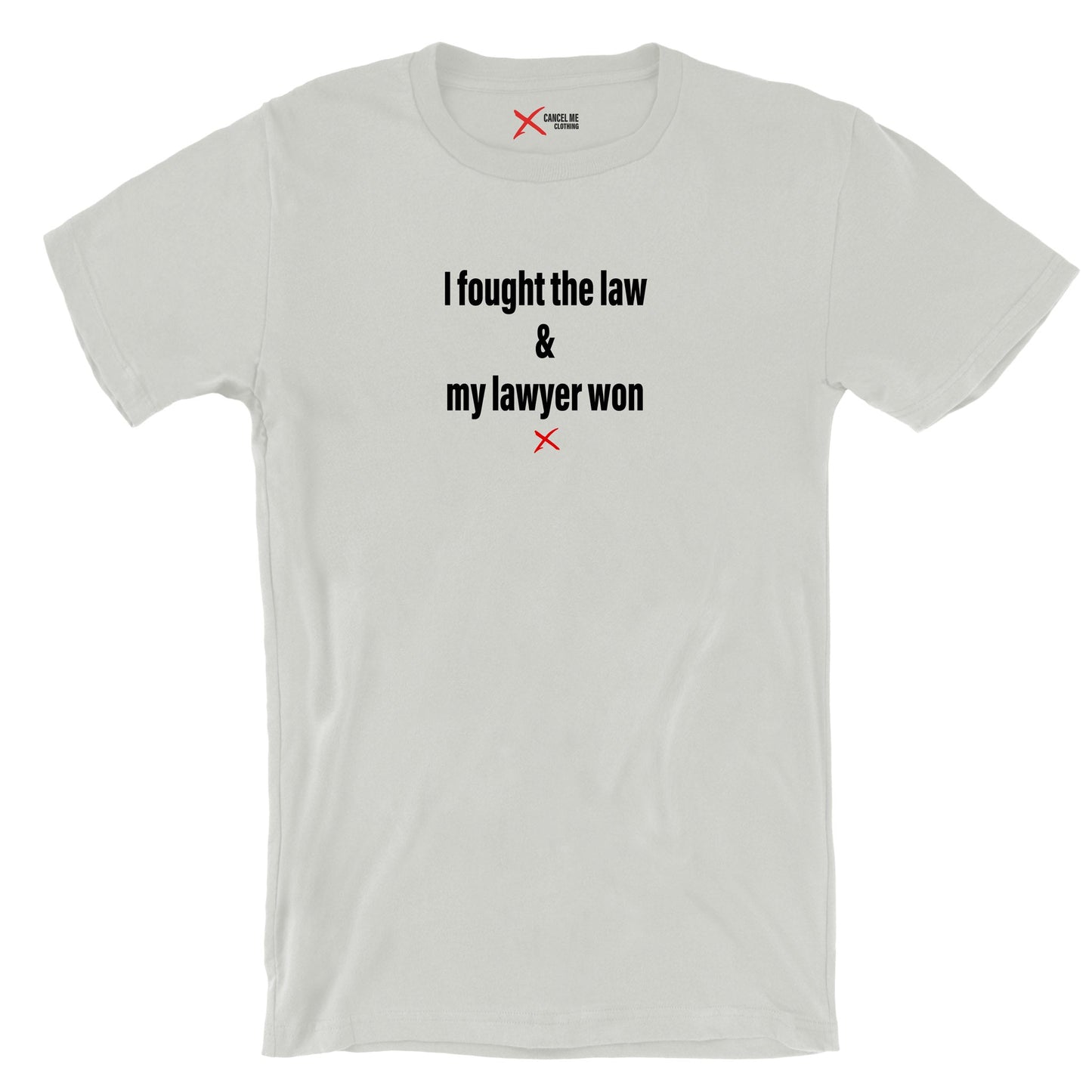 I fought the law & my lawyer won - Shirt