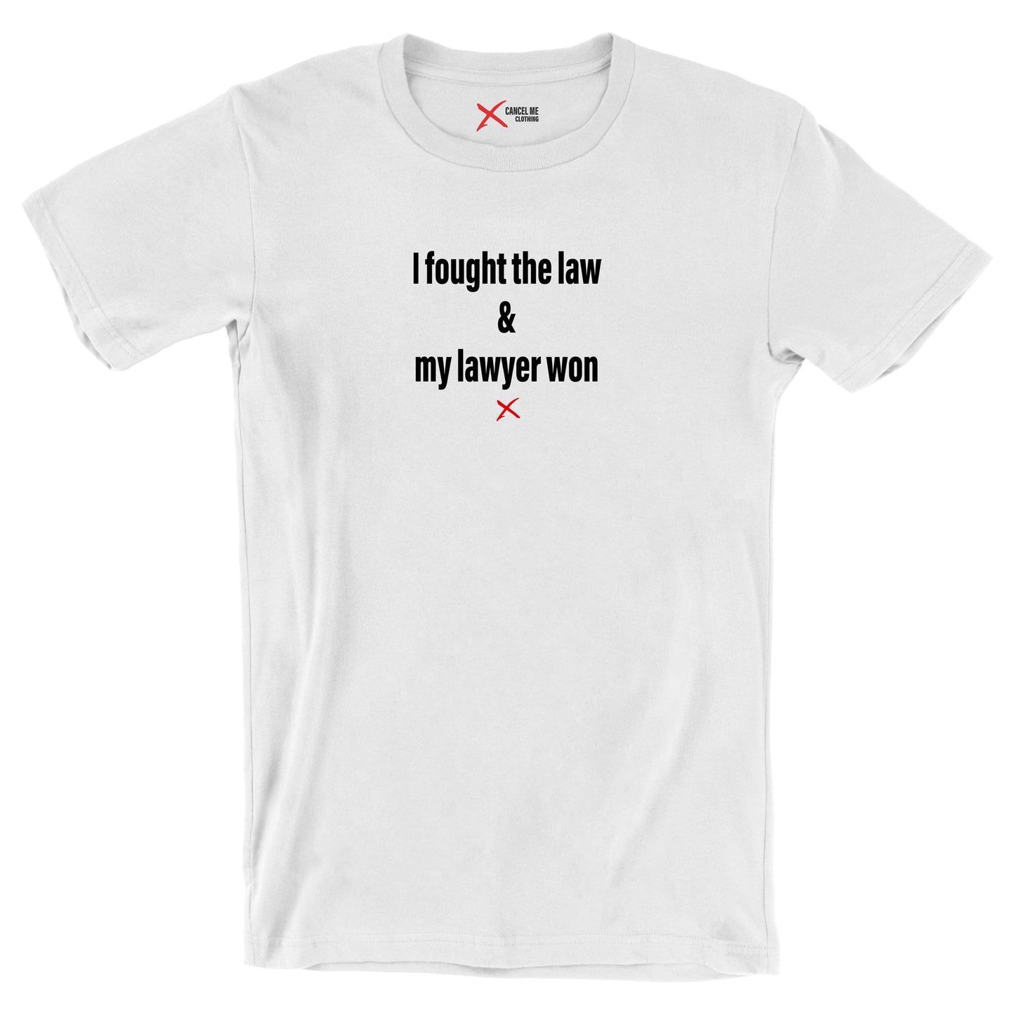 I fought the law & my lawyer won - Shirt