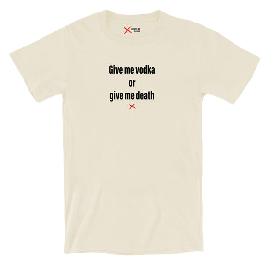 Give me vodka or give me death - Shirt