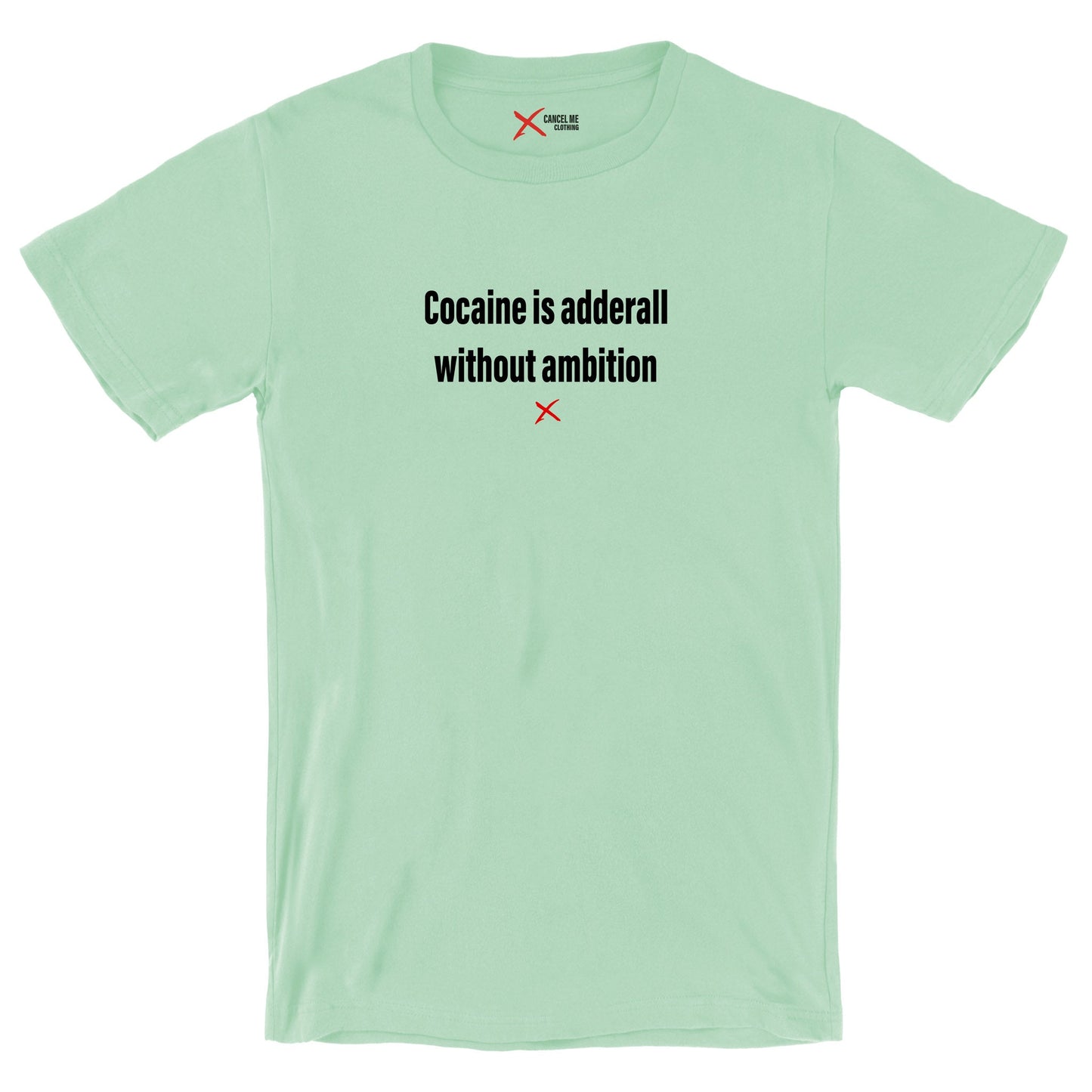 Cocaine is adderall without ambition - Shirt