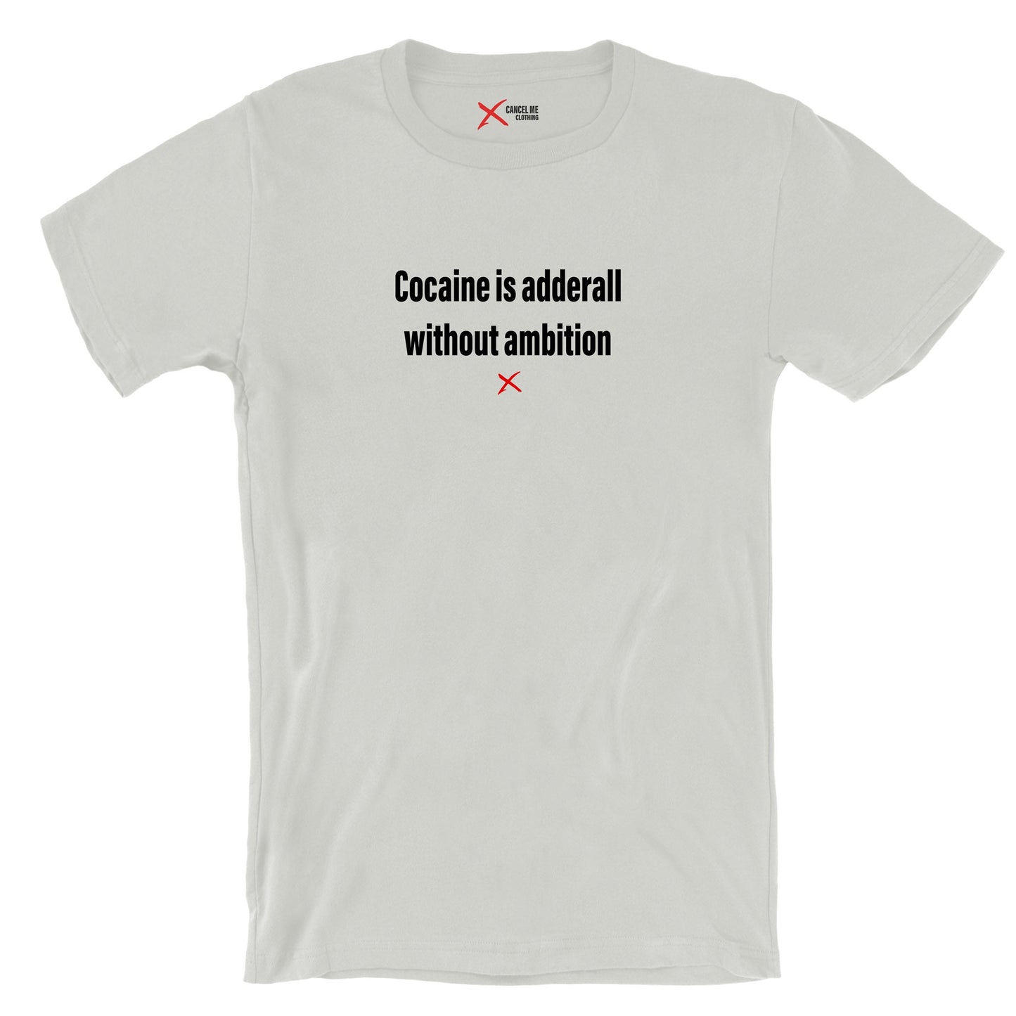 Cocaine is adderall without ambition - Shirt