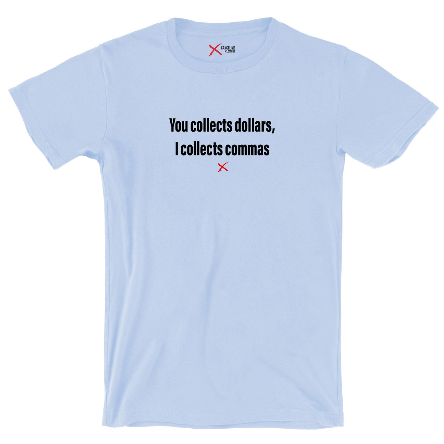 You collects dollars, I collects commas - Shirt