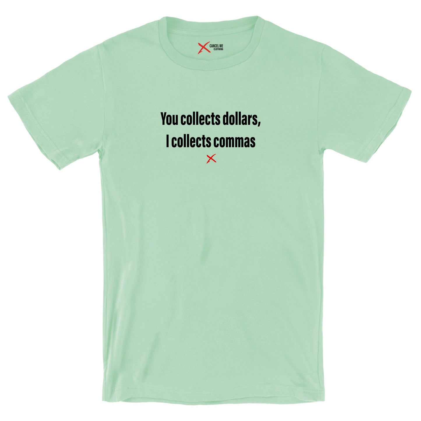 You collects dollars, I collects commas - Shirt